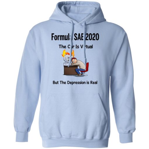 Formula SAE 2020 The Car Is Virtual But The Depression Is Real T-Shirts - Image 12