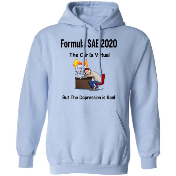Formula SAE 2020 The Car Is Virtual But The Depression Is Real T-Shirts 12