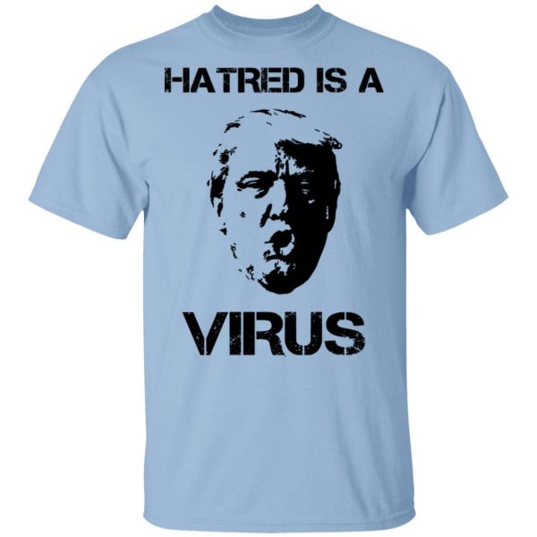 Donald Trump Hatred Is A Virus T-Shirts 1