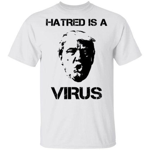 Donald Trump Hatred Is A Virus T-Shirts - Image 2