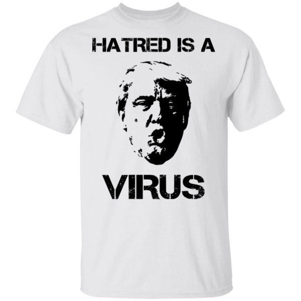 Donald Trump Hatred Is A Virus T-Shirts 2