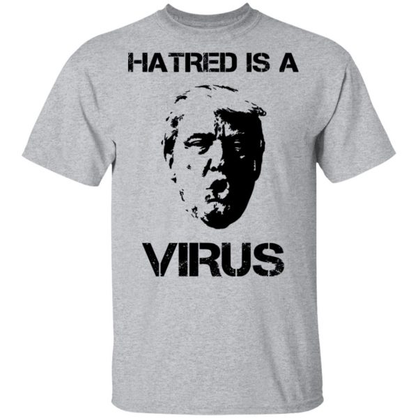 Donald Trump Hatred Is A Virus T-Shirts 3