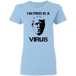 Donald Trump Hatred Is A Virus T-Shirts 15
