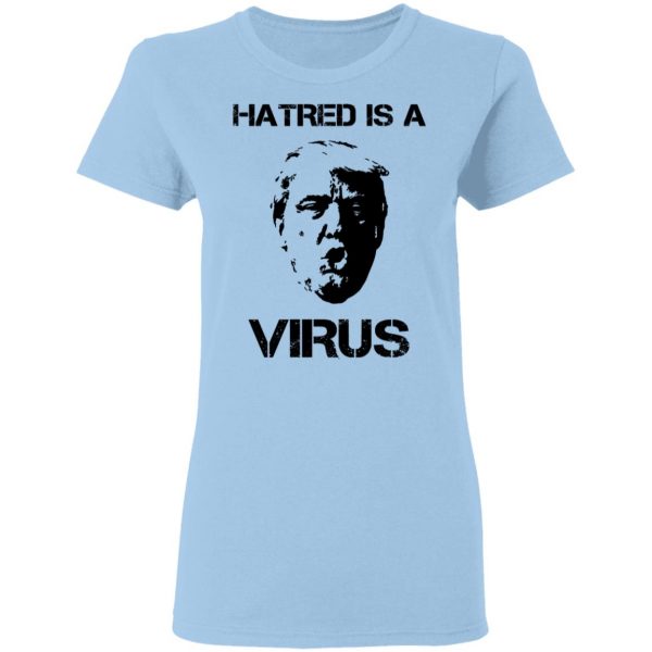 Donald Trump Hatred Is A Virus T-Shirts 4