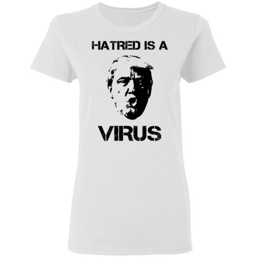 Donald Trump Hatred Is A Virus T-Shirts - Image 5