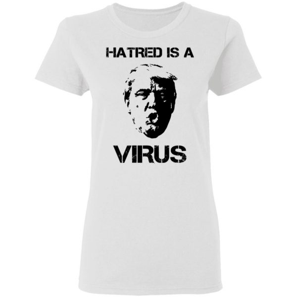 Donald Trump Hatred Is A Virus T-Shirts 5