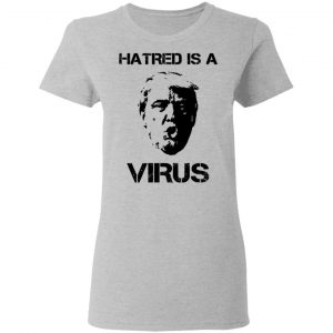 Donald Trump Hatred Is A Virus T-Shirts 17