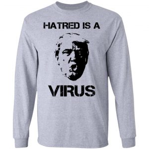 Donald Trump Hatred Is A Virus T-Shirts 18