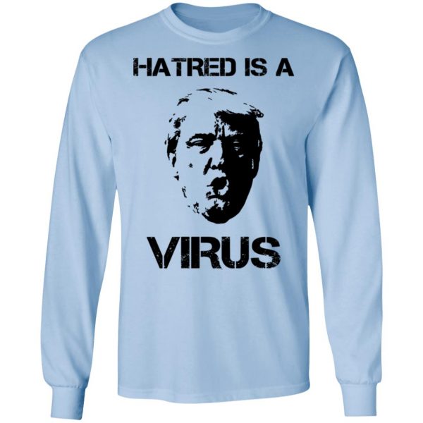 Donald Trump Hatred Is A Virus T-Shirts 9