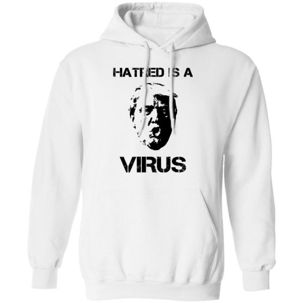 Donald Trump Hatred Is A Virus T-Shirts 11