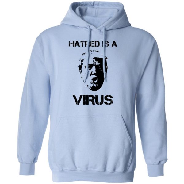 Donald Trump Hatred Is A Virus T-Shirts 12
