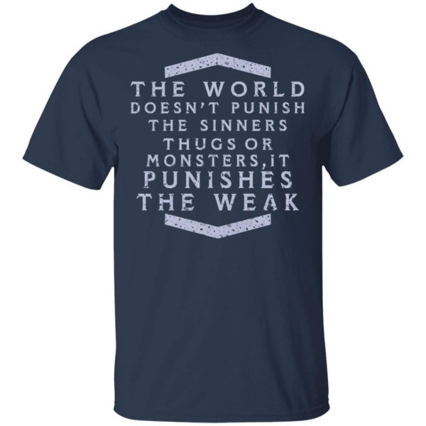 The World Doesn't Punish The Sinners Thugs Or Monsters It Punishes The Weak T-Shirts 3