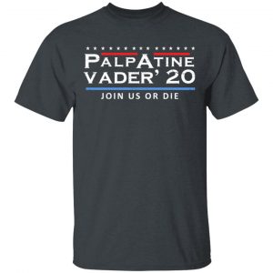 Palpatine Vader 2020 Join Us Or Die T-Shirts Election 2