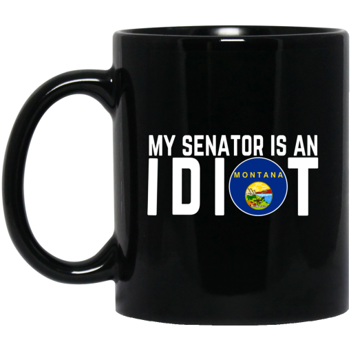 My Senator Is An Idiot Montana Mug 1