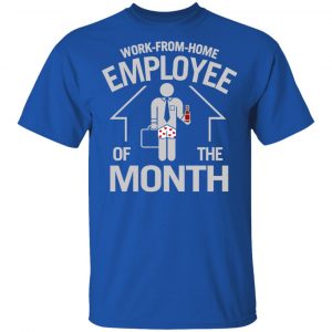 Work-From-Home Employee Of The Month T-Shirts 16