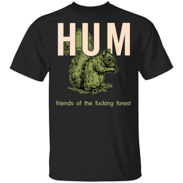 Hum Friends Of The Fucking Forest T-Shirts 1