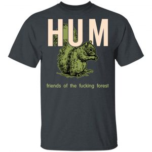 Hum Friends Of The Fucking Forest T-Shirts 5