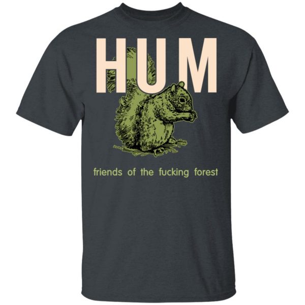 Hum Friends Of The Fucking Forest T-Shirts 2