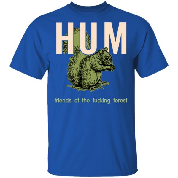 Hum Friends Of The Fucking Forest T-Shirts 4