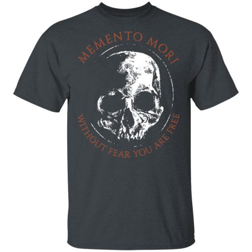 Memento Mori Without Fear You Are Free T-Shirts 2