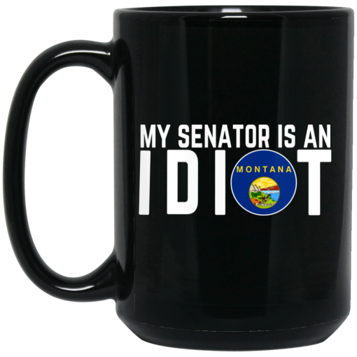 My Senator Is An Idiot Montana Mug 2