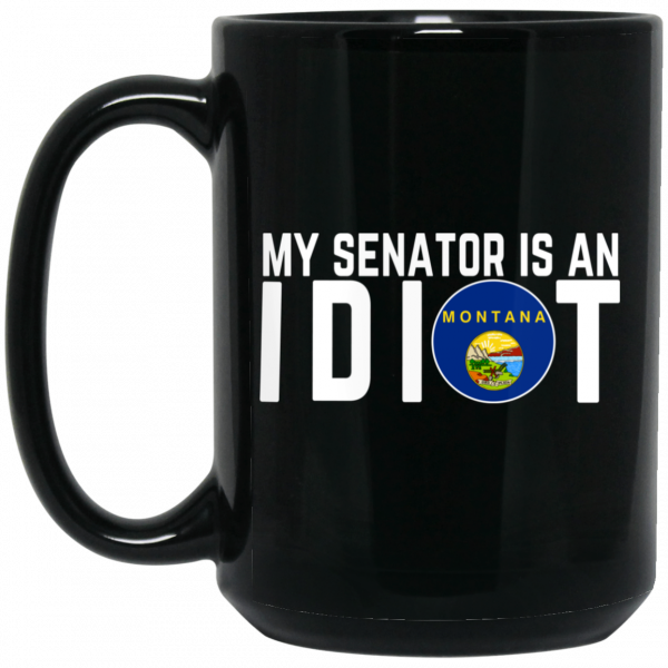 My Senator Is An Idiot Montana Mug Coffee Mugs 4
