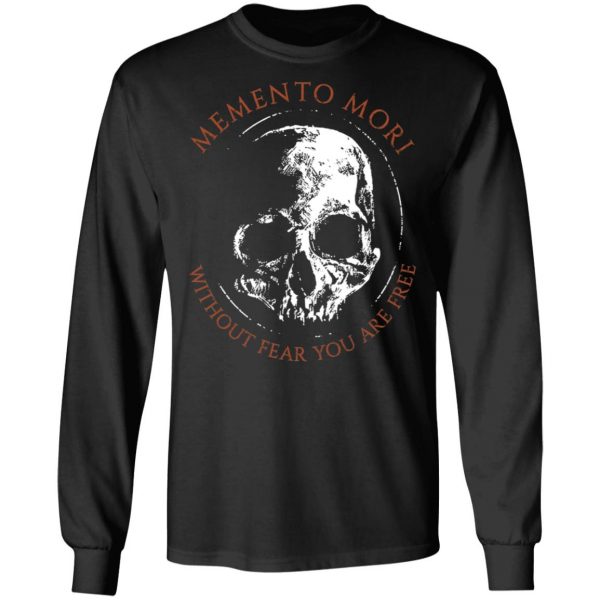 Memento Mori Without Fear You Are Free T-Shirts Apparel 11