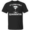 It’s Time For A Quarantin T-Shirts Apparel