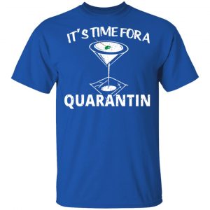 It's Time For A Quarantin T-Shirts 16