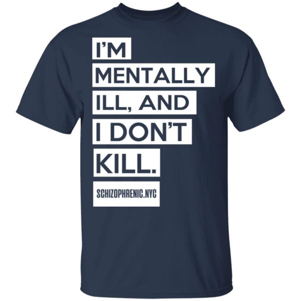 I'm Mentally Ill And I Don't Kill T-Shirts 1