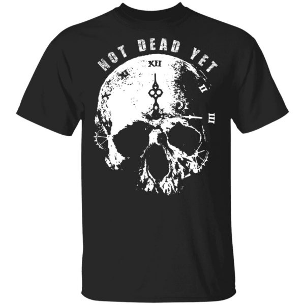 Not Dead Yet T-Shirts 1