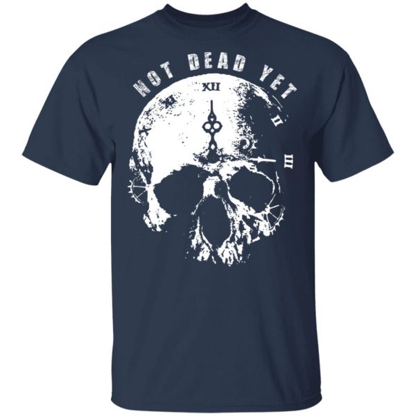 Not Dead Yet T-Shirts 3