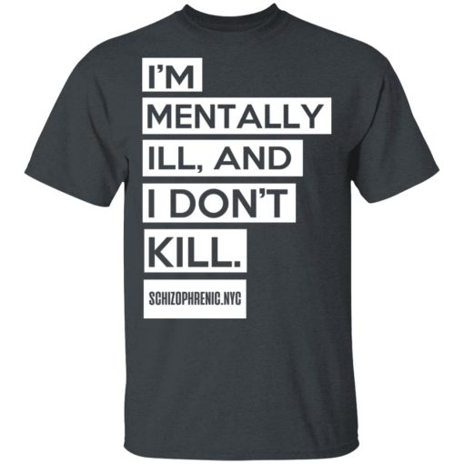 I'm Mentally Ill And I Don't Kill T-Shirts - Image 4