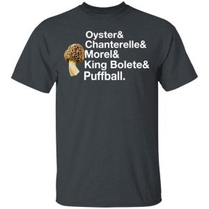 The Mushroom Forager Oyster & Chanterelle & Morel & King Bolete & Puffball T-Shirts 14