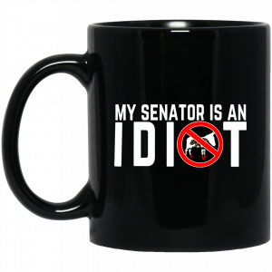 My Senator Is An Idiot California Mug Coffee Mugs
