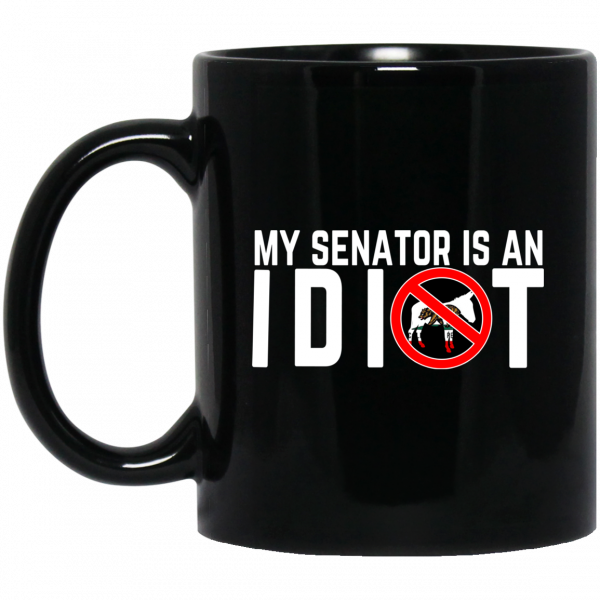 My Senator Is An Idiot California Mug Coffee Mugs 3
