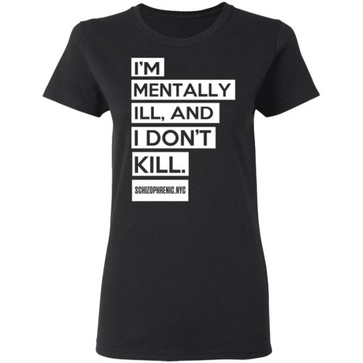 I'm Mentally Ill And I Don't Kill T-Shirts - Image 5