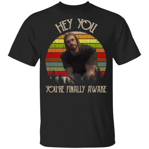 Skyrim Ralof Hey You You're Finally Awake T-Shirts 1