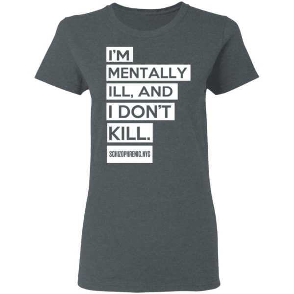 I'm Mentally Ill And I Don't Kill T-Shirts 6