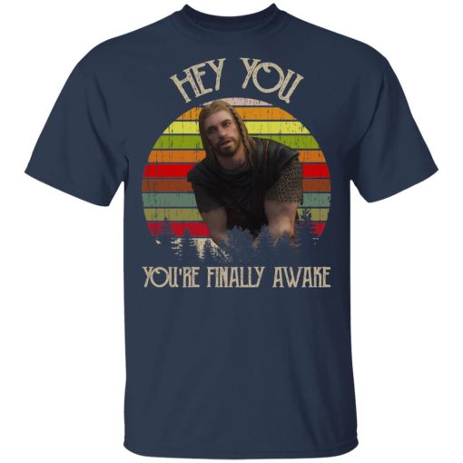 Skyrim Ralof Hey You You're Finally Awake T-Shirts 3