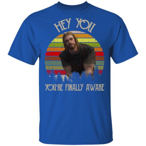 Skyrim Ralof Hey You You're Finally Awake T-Shirts 4