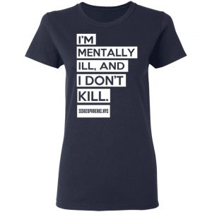 I'm Mentally Ill And I Don't Kill T-Shirts 19