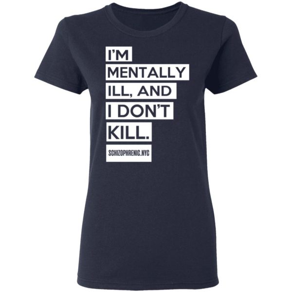I'm Mentally Ill And I Don't Kill T-Shirts 7