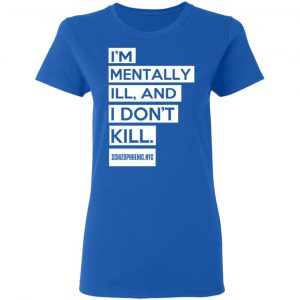 I'm Mentally Ill And I Don't Kill T-Shirts 20