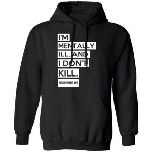 I'm Mentally Ill And I Don't Kill T-Shirts 22