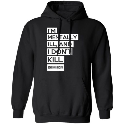 I'm Mentally Ill And I Don't Kill T-Shirts - Image 10