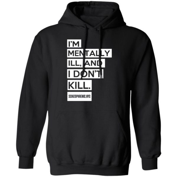 I'm Mentally Ill And I Don't Kill T-Shirts 10