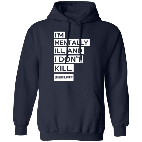 I'm Mentally Ill And I Don't Kill T-Shirts 11