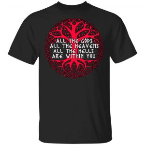 All The Gods All The Heavens All The Hells Are Within You T-Shirts Hot Products
