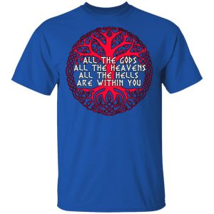 All The Gods All The Heavens All The Hells Are Within You T-Shirts 7